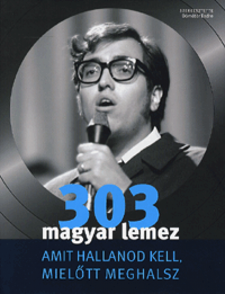 303 Magyar lemez - Amit hallanod kell, mielőtt meghalsz