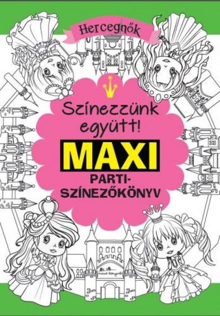 Maxi parti színezőkönyv - Hercegnők - Színezzünk együtt!