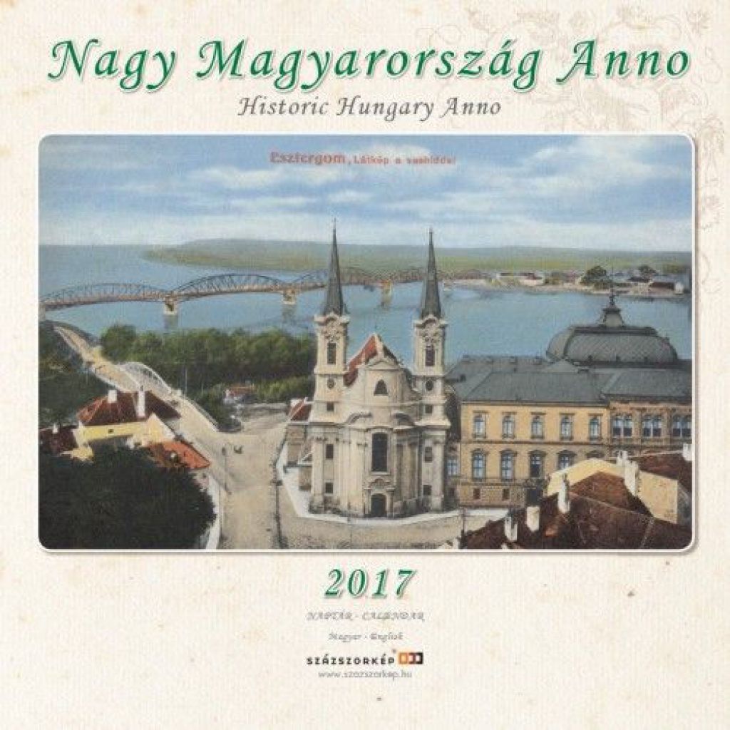 Nagy Magyarország Anno - 2017 - falinaptár