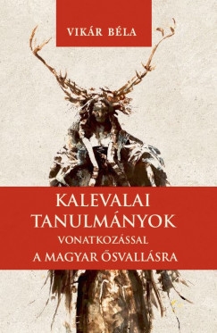 Kalevalai tanulmányok a magyar ősvallásra