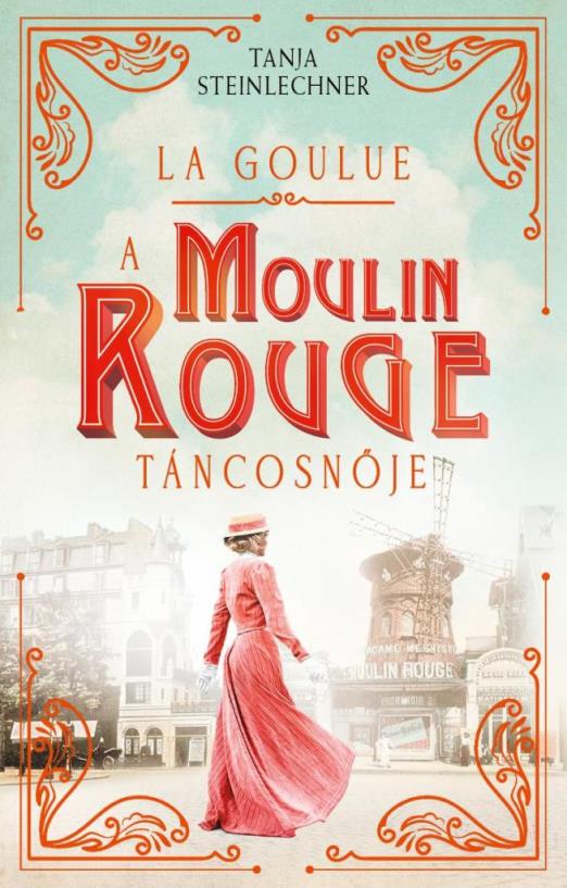 La Goulue – A Moulin Rouge táncosnője