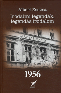 Irodalmi legendák, legendás irodalom 1956 - Albert Zsuzsa | 