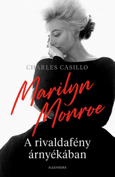 Marilyn Monroe - A rivaldafény árnyékában - Charles Casillo | 