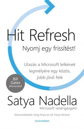 Hit Refresh - Nyomj egy frissítést! - Utazás a Microsoft lelkének legmélyére egy közös, jobb jövő felé
