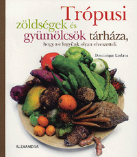 Trópusi zöldségek és gyümölcsök tárháza - Dominique Lesbros | 