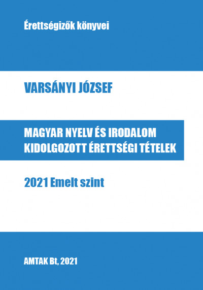 Magyar nyelv és irodalom kidolgozott érettségi tételek - 2021 Emelt szint