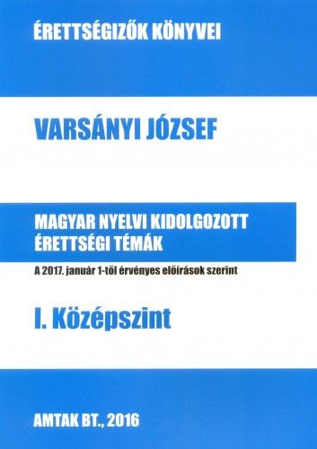 Magyar nyelvi kidolgozott érettségi témák - I. középszint - Varsányi József | 