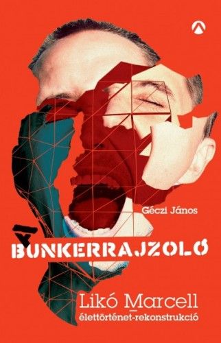 A Bunkerrajzoló - Likó Marcell-élettörténet-rekonstrukció - Géczi János pdf epub 