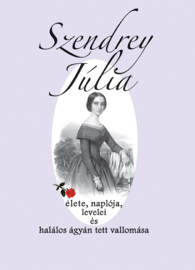 Szendrey Júlia élete, naplója, levelei és halálos ágyán tett vallomása