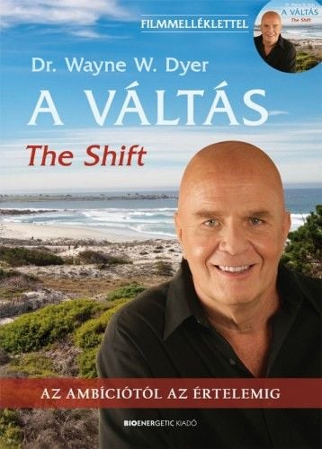 A váltás - The Shift- DVD-melléklettel - Az ambíciótól az értelemig - Dr. Wayne W. Dyer | 