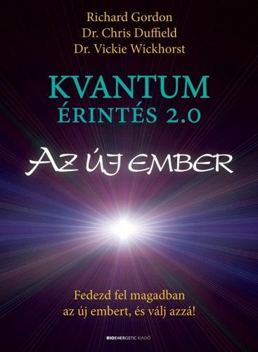 Kvantumérintés 2.0 - Az új ember - Fedezd fel magadban az új embert, és válj azzá! E-KÖNYV