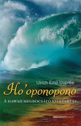 Ho'oponopono - A hawaii megbocsátó szertartás - Ulrich Emil Duprée | 
