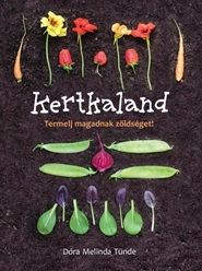 Kertkaland - Termelj magadnak zöldséget! - Dóra Melinda Tünde | 