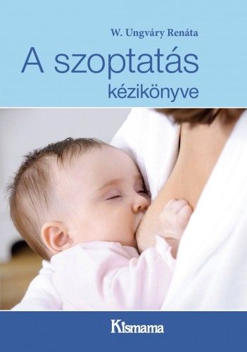 A szoptatás kézikönyve - W. Ungváry Renáta | 