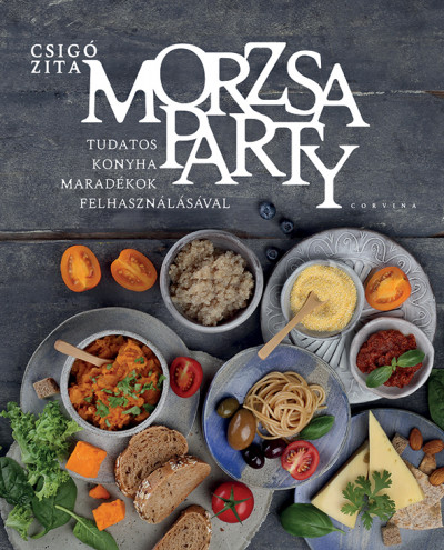 Morzsaparty - Tudatos konyha maradékok felhasználásával - Csigó Zita | 
