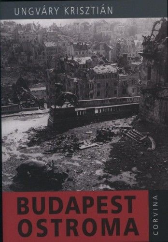 Budapest ostroma - Ungváry Krisztián | 