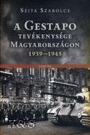 A Gestapo tevékenysége Magyarországon 1939-1945 - Szita Szabolcs | 