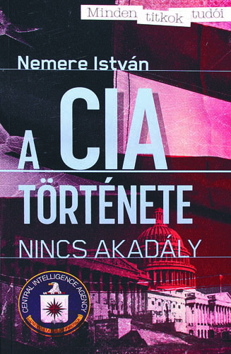 A CIA története - Nincs akadály - Nemere István | 