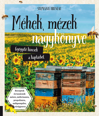 Méhek, mézek nagykönyve - Gyógyító kincsek a kaptárból