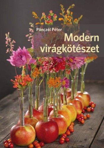 Modern virágkötészet - Pánczél Péter | 
