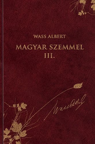 Magyar szemmel III. - Publicisztikai írások az emigráció éveiből - Wass Albert sorozat 45. kötet - Wass Albert | 