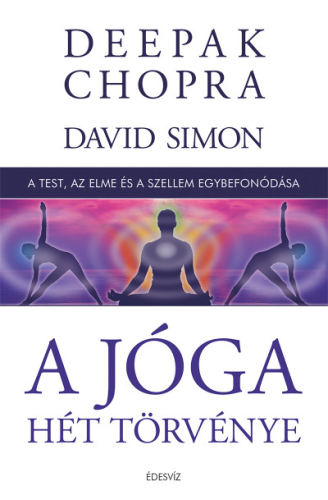 A jóga hét törvénye - A test, az elme és a szellem egybefonódása - Deepak Chopra | 