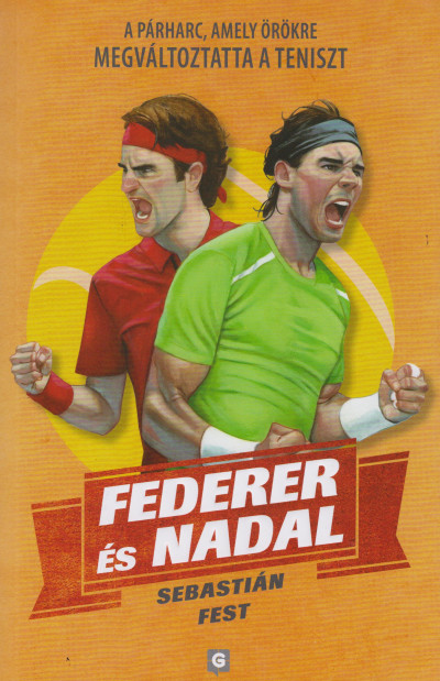 Federer és Nadal - A párharc, amely örökre megváltoztatta a teniszt - Sebastián Fest | 
