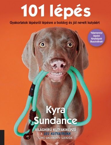101 lépés – Gyakorlatok lépésről lépésre a boldog és jól nevelt kutyáért - Kyra Sundance | 