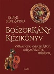 Boszorkány kézikönyv - Varázsigék, varázslatok, varázsfőzetek, bűbájok - Selene Silverwind | 