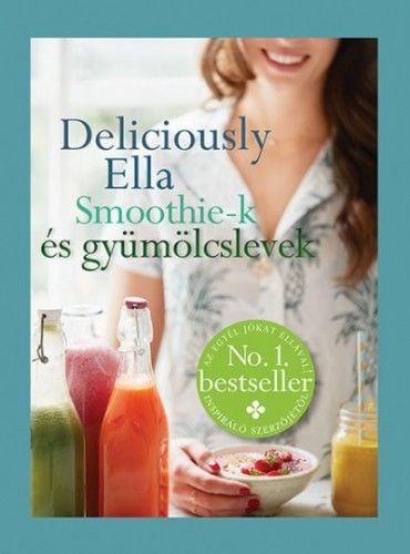 Deliciously Ella - Smoothie-k és gyümölcslevek - Ella Woodward | 