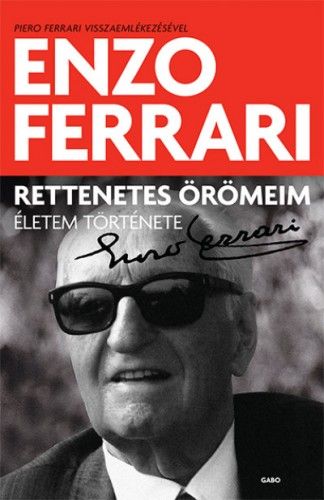 Rettenetes örömeim - Életem története - Enzo Ferrari | 