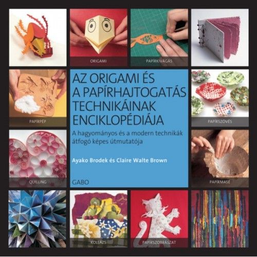 Az origami és a papírhajtogatás technikáinak enciklopédiája - Ayako Broedek | 