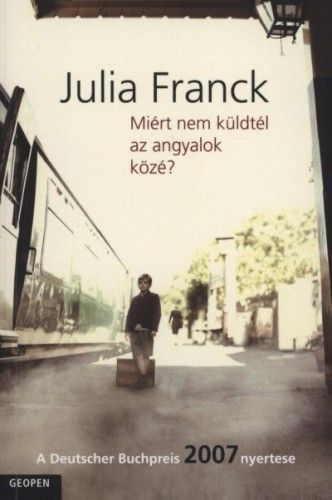Miért nem küldtél az angyalok közé - Julia Franck | 
