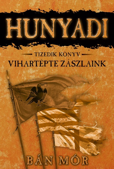 Vihartépte zászlaink - Hunyadi tizedik könyv - Bán Mór | 