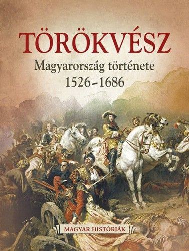 Törökvész - Magyarország története 1526-1686 - Hertelendy Csaba | 