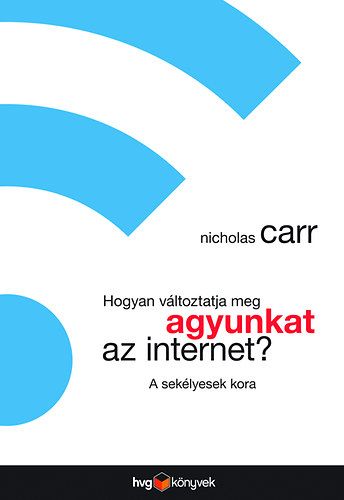 Hogyan változtatja meg agyunkat az internet - Nicholas Carr | 