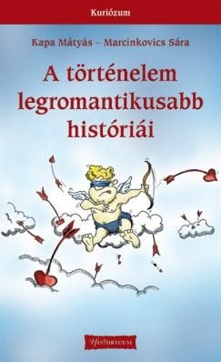 A történelem legromantikusabb históriái - Kapa Mátyás | 