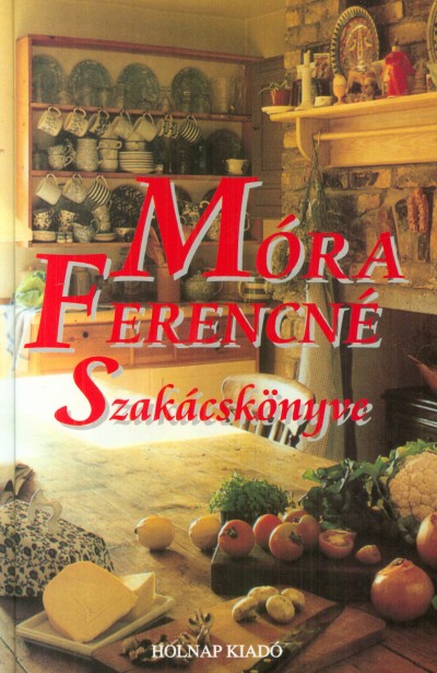 Móra Ferencné szakácskönyve - Móra Ferencné | 