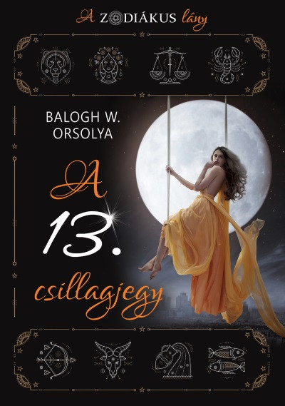 A 13. csillagjegy - A zodiákus lány - Balogh W. Orsolya | 