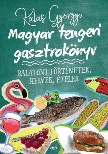 Magyar tengeri gasztrokönyv - Kalas Györgyi | 