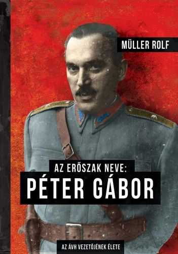 Az erőszak neve: Péter Gábor - Müller Rolf | 