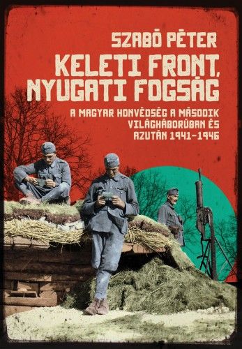 Keleti front, nyugati fogság - Szabó Péter | 