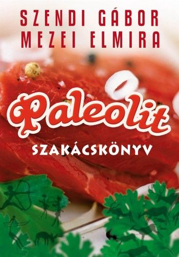 Paleolit szakácskönyv 1. - Mezei Elmira | 