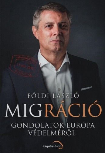 Migráció - Gondolatok Európa védelméről - Földi László | 
