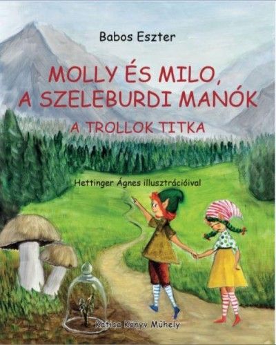 Molly és Milo, a szeleburdi manók - A trollok titka - Babos Eszter | 