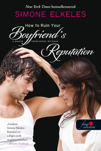 How to Ruin Your Boyfriend's Reputation - A pasim tönkretett hírneve - Simone Elkeles | 