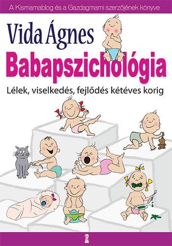 Babapszichológia - Lélek, viselkedés, fejlődés kétéves korig - Vida Ágnes | 