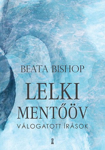 Lelki mentőöv - Válogatott írások - Beata Bishop | 