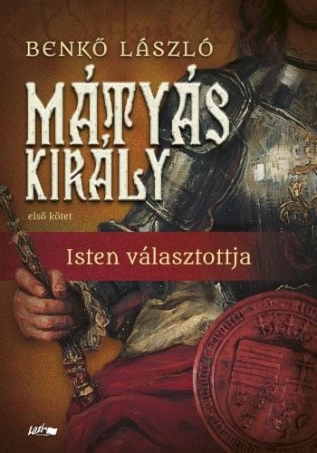 Mátyás király I. - Isten választottja - Benkő László | 