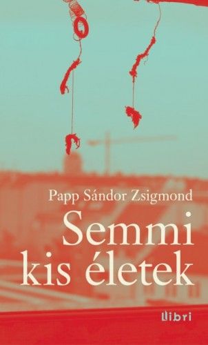 Semmi kis életek - Papp Sándor Zsigmond | 